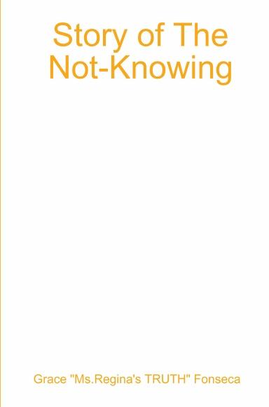 Story of Not-Knowing by Ms Regina's Truth